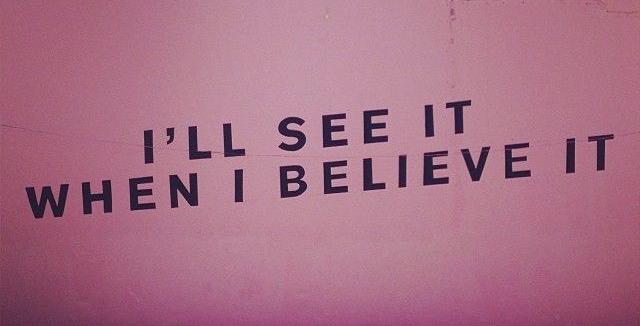 I'll See It When I Believe It